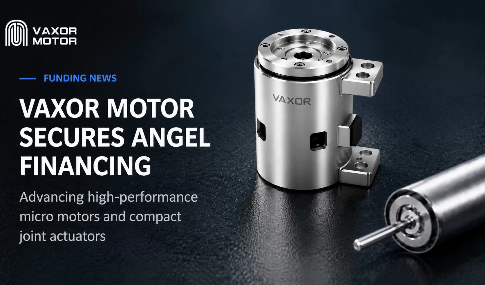 VAXOR MOTOR获得数千万元天使融资，推进超紧凑关节模块
